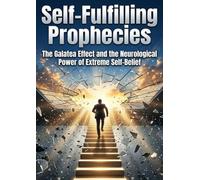 Self-Fulfilling Prophecies: The Galatea Effect and the Neurological Power of Extreme Self-Belief