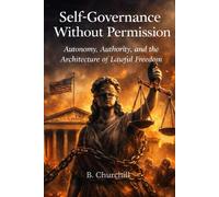 Self-Governance Without Permission: Autonomy, Authority, and the Architecture of Lawful Freedom