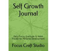 Self Growth Journal: Daily Focus, Gratitude & Habit Tracker for Personal Development