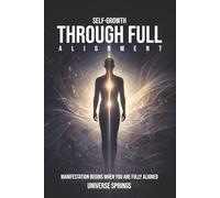 Self-Growth Through Full Alignment: Manifestation Begins When You Are Fully Aligned