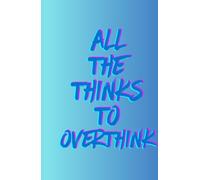 Self-Guided Gratitude Journal - Undated to Promote Wellbeing, Motivation, Manifestation, Mindfulness, and Self-Care: All the Thinks to Overthink: All the Thinks to Overthink