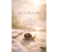 SELF-HEALING: A 30-Day Guided Journal for Emotional Balance & Inner Strength