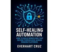Self-Healing Automation: How to Build Workflows That Defend Themselves Across Modern Platforms