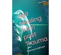 Self Healing from past Trauma: A journey to Self Love