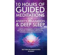 Self-Healing Mi 10 Hours Of Guided Meditations For Anxiety, R (Copertina rigida)