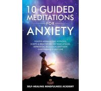 Self-Healing Mindfulness Academy 10 Guided Meditations For Anxiety (Tascabile)