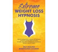 Self-Healing Mindfulness Academy Extreme Weight Loss Hypnosis (Tascabile)