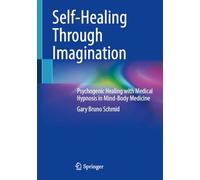 Self-Healing Through Imagination: Psychogenic Healing with Medical Hypnosis in Mind-Body Medicine