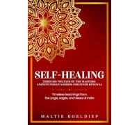 Self-Healing Through the Eyes of the Masters: Ancient Indian Wisdom for Inner Renewal