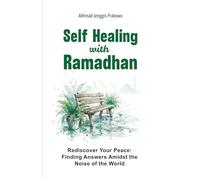 Self Healing with Ramadhan: Rediscover Your Peace: Finding Answers Amidst the Noise of the World