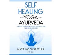 Self Healing with Yoga and Ayurveda: Library Quality Edition