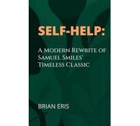 Self-Help: A Modern Rewrite of Samuel Smiles' Timeless Classic