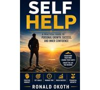 SELF HELP: A Practical Guide to Personal Growth, Success, and Inner Confidence.