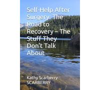 Self-Help After Surgery: The Road to Recovery - The Stuff They Don’t Talk About