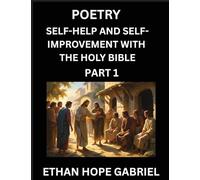Self-help and Self-Improvement with The Holy Bible (Part 1)- From Chaos to Calm, Self-discovery with Biblical Wisdom Poetry for Daily Triumphs, ... Teachings, Aligning Life & Personal Growth wi