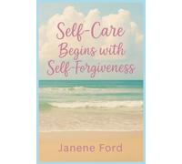 Self Help Begins with Self Forgiveness: The Journey to Self-Forgiveness