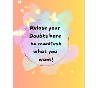 Self-help book for manifesting: Relase your Doubts here to manifest what you want!