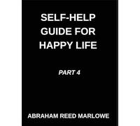 Self-help Guide for Happy Life (Part 4)- Self-Help for a Blissful Life, Restoring Heart Health, A Voyage Through Emotional Balance, Mindful Routes to ... Inner Harmony, Finding Tranquility in Turmoil