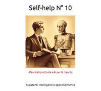 Self-help N° 10: Mentorship virtuale e AI per la crescita - Assistenti intelligenti e apprendimento