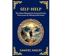 Self-Help: The Classic Blueprint for Personal Growth, Perseverance & Lifelong Achievement: 497