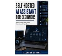 Self-Hosted AI Assistant for Beginners: Build a Private Open-Source Workflow with OpenClaw