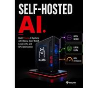 SELF-HOSTED AI: Build Private AI Systems with Ollama, Open WebUI, Local LLMs, and GPU Optimization