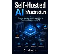 Self-Hosted AI Infrastructure: Deploy, Manage, and Scale LLMs on Proxmox, Docker, and NAS