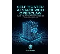 Self-Hosted AI Stack with OpenClaw: Build Your Own Autonomous AI Infrastructure: A 30-Day Guide to Agentic Workflows, RAG, and Local LLMs
