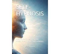 SELF-HYPNOSIS: A Structured Guide to Rewiring Anxiety, Sleep, Habits, and Confidence