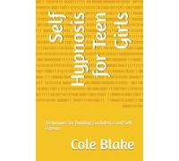 Self Hypnosis for Teen Girls: Techniques for Building Confidence and Self Esteem