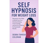 Self Hypnosis for Weight loss: Reprogram Your Mind to Break Free from Emotional Eating, Crush Cravings, and End Yo-Yo Dieting for Sustainable Results
