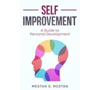 SELF- IMPROVEMENT: A guide to Personal Development: Unlock your Potential, break barriers, and create the life you WANT