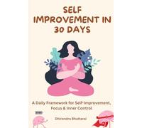 Self Improvement In 30 Days: A Daily Framework For Self-Improvement, Focus And Inner Control