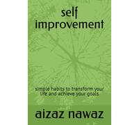 self improvement: simple habits to transform your life and achieve your goals