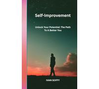 Self-Improvement: Unlock Your Potential: The Path To A Better You