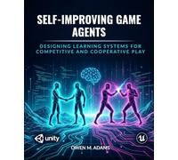 SELF-IMPROVING GAME AGENTS: DESIGNING LEARNING SYSTEMS FOR COMPETITIVE AND COOPERATIVE PLAY