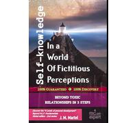 Self-Knowledge In a World Of Fictitious Perceptions: BEYOND TOXIC RELATIONSHIPS