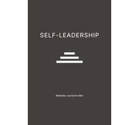 Self-Leadership: Reflection Journal for Men: A 3 or 6-Month Guide to Focus, Discipline, and Stoic Clarity