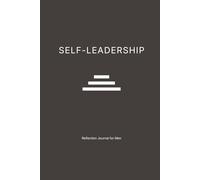 Self-Leadership: Reflection Journal for Men: A 3 to 6-Month Guide to Focus, Discipline, and Stoic Clarity