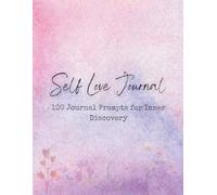 SELF LOVE: 100 Journal Prompts for Inner Discovery