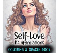 Self-Love, 114 Affirmations Coloring and Oracle Book: For Teen Girls and Women, An Easy and Relaxing Coloring and Oracle Book With Positive Affirmations to Nurture and Empower