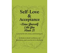 Self-Love & Acceptance - Know Yourself Like You Mean It: A 36-W uided Journal to Build Confidence, Set Boundaries, and Love the Girl in the Mirror