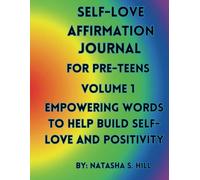 Self-Love Affirmation Journal For: Pre-Teens Empowering Words to Help Build Self-Love and Positivity Volume 1