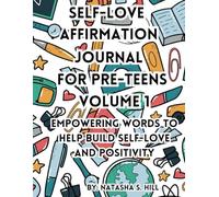 Self-Love Affirmation Journal For Teens Empowering Words to Help Build Self-Love and Positivity for Pre-Teens Volume 1