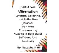 Self-Love Affirmation Writing, Coloring, and Reflection Journal for Men Empowering Words to Help Build Self-Love and Positivity
