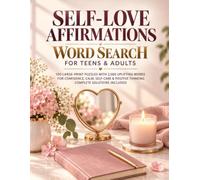 SELF-LOVE AFFIRMATIONS WORD SEARCH FOR TEENS & ADULTS: 100 Large-Print Puzzles with 2,000 Uplifting Words for Confidence, Calm, Self-Care & Positive Thinking - Complete Solutions Included