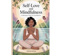 Self-Love and Mindfulness: Woman’s Path to Confidence | Embrace Your Worth | Empower Your Spirit | Live Fully Present.