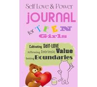 Self Love and Power Journal for Teen Girls: Celebrating My Spark, Nurturing My Glow & Shaping My World with Courage