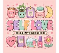 Self Love: Bold And Easy Coloring Book - 40 Cute Self-Care Designs for Relaxation | For Adults, Teens, Beginners & Seniors