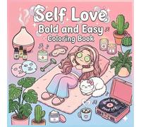 Self Love Bold and Easy Coloring Book: Adorable Thick-Line Illustrations and Heartwarming Quotes for Relaxation, Stress Relief, and Your Daily Me-Time.